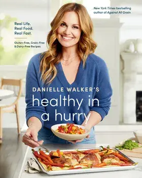 Danielle Walker's Healthy in a Hurry. Real Life. Real Food. Real Fast., Hardback/Aubrie Pick