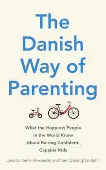 Danish Way of Parenting. What the Happiest People in the World Know About Raising Confident, Capable Kids, Paperback/Iben Dissing Sandahl