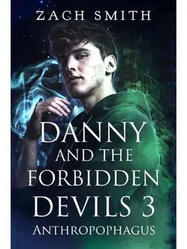 Danny And The Forbidden Devils 3: Anthropophagus, Paperback/Zach Smith