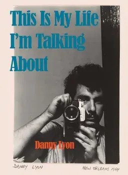 Danny Lyon: This is My Life I'm Talking About, Hardback/***