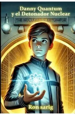 Danny Quantum / Danny Quantum y el Detonador Nuclear (spanish edition) - Ron Sarig