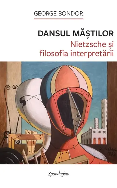 Dansul măștilor. Nietzsche și filosofia interpretării