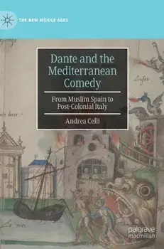 Dante and the Mediterranean Comedy. From Muslim Spain to Post-Colonial Italy, 1st ed. 2022, Hardback/Andrea Celli