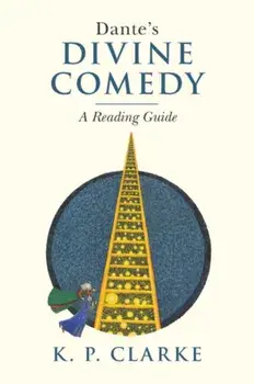 Dante's Divine Comedy. A Reading Guide, Paperback/K. P. (University of York) Clarke