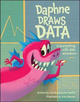 Daphne Draws Data. A Storytelling with Data Adventure, Hardback/Cole Nussbaumer Knaflic