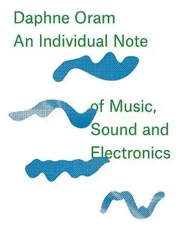 Daphne Oram: An Individual Note of Music, Sound and Electronics, Hardcover/Daphne Oram