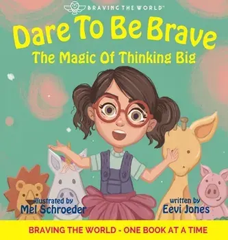 Dare To Be Brave: The Magic Of Thinking Big, Hardcover/Eevi Jones