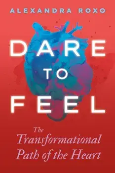 Dare to Feel, Hardback/Alexandra Roxo