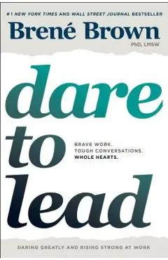Dare to Lead: Brave Work. Tough Conversations. Whole Hearts. - Bren� Brown