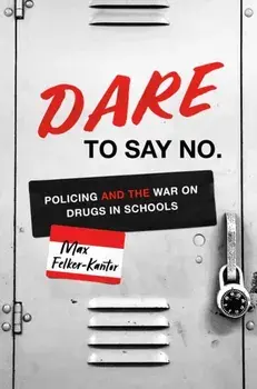 DARE to Say No. Policing and the War on Drugs in Schools, Paperback/Max Felker-Kantor
