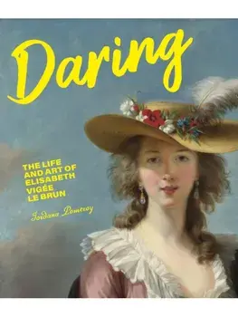 Daring. The Life and Art of Elisabeth Vig e Le Brun, Hardback/Jordana Pomeroy