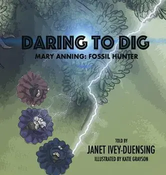 Daring to Dig: Mary Anning: Fossil Hunter, Hardcover/Janet Ivey-Duensing