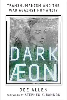 Dark Aeon. Transhumanism and the War Against Humanity, Hardback/Joe Allen