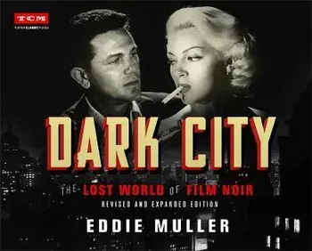 Dark City: The Lost World of Film Noir (Revised and Expanded Edition), Hardcover/Eddie Muller