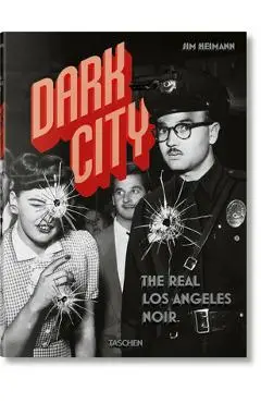 Dark City. the Real Los Angeles Noir - Jim Heimann