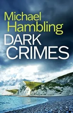 Dark Crimes: a British crime mystery full of twists - Michael Hambling
