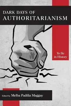 Dark Days of Authoritarianism: To Be in History, Paperback/Melba Padilla Maggay