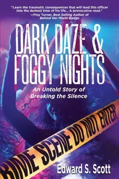 Dark Daze & Foggy Nights: An Untold Story of Breaking the Silence, Paperback/Edward S. Scott