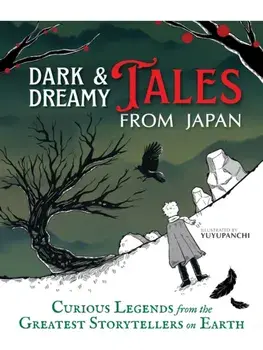 Dark & Dreamy Tales from Japan. Curious Legends from the Greatest Storytellers on Earth, Hardback/Yuyupanchi