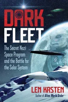 Dark Fleet: The Secret Nazi Space Program and the Battle for the Solar System, Paperback/Len Kasten
