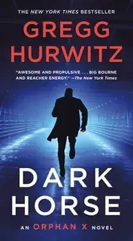 Dark Horse: An Orphan X Novel/Gregg Hurwitz