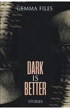 Dark is Better - Gemma Files
