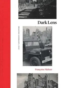Dark Lens. Imaging Germany, 1945, Hardback/Francoise Meltzer