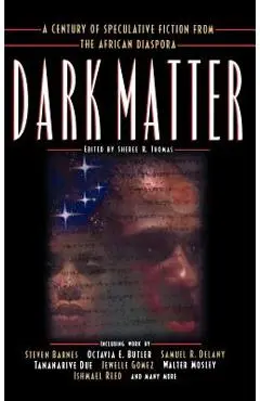 Dark Matter: A Century of Speculative Fiction from the African Diaspora - Sheree R. Thomas