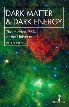 Dark Matter and Dark Energy: The Hidden 95% of the Universe, Paperback/Brian Clegg