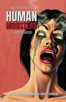 Dark Matter Presents Human Monsters: A Horror Anthology, Paperback/Sadie Hartmann