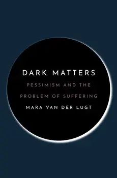 Dark Matters. Pessimism and the Problem of Suffering, Hardback/Mara van der Lugt