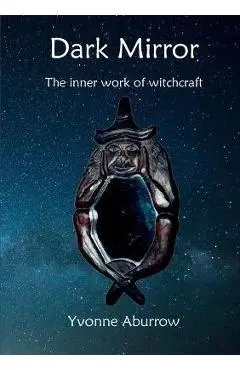 Dark Mirror: The inner work of witchcraft - Yvonne Aburrow