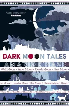Dark Moon Tales. gothic short stories full of moonlight, mist and mystery in Edinburgh, Paperback/Amaris Chase
