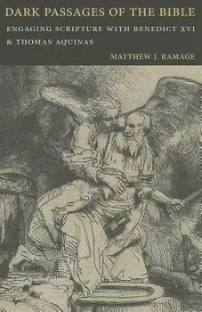 Dark Passages of the Bible: Engaging Scripture with Benedict XVI and St. Thomas Aquinas, Paperback/Matthew J. Ramage