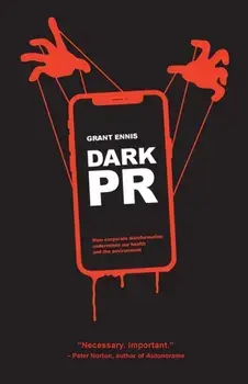 Dark Pr. How Corporate Disinformation Harms Our Health and the Environment, Paperback/Grant Ennis