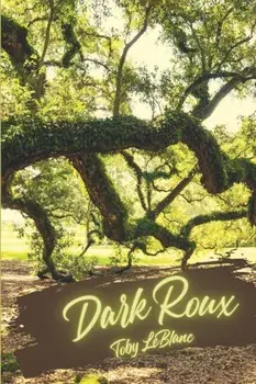 Dark Roux, Paperback/Toby Leblanc