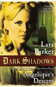 Dark Shadows: Angelique's Descent: Angelique's Descent - Lara Parker