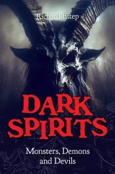 Dark Spirits. Monsters, Demons and Devils, Paperback/Richard Estep