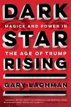 Dark Star Rising. Magick and Power in the Age of Trump, Paperback/Gary (Gary Lachman) Lachman