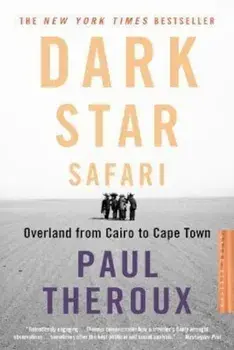 Dark Star Safari: Overland from Cairo to Capetown, Paperback/Paul Theroux