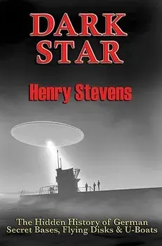 Dark Star: The Hidden History of German Secret Bases, Flying Disks & U-Boats, Paperback/Henry Stevens