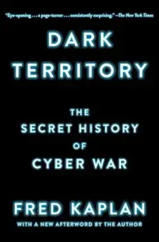 Dark Territory: The Secret History of Cyber War, Paperback/Fred Kaplan