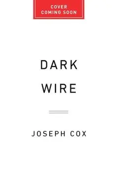 Dark Wire: The Incredible True Story of the Largest Sting Operation Ever - Joseph Cox