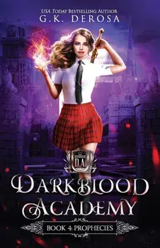 Darkblood Academy: Book Four: Prophecies, Paperback/G. K. DeRosa