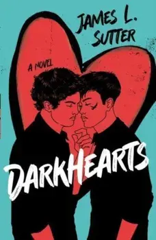 Darkhearts. An enemies-to-lovers gay rockstar romance for fans of Adam Silvera, Paperback/James L. Sutter