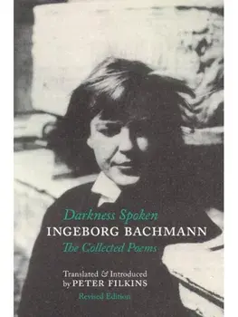 Darkness Spoken: The Collected Poems of Ingeborg Bachmann. 2 Revised edition, Paperback/Ingeborg Bachmann