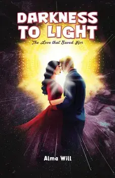 Darkness to Light: The Love that Saved Her, Paperback/Alma Will