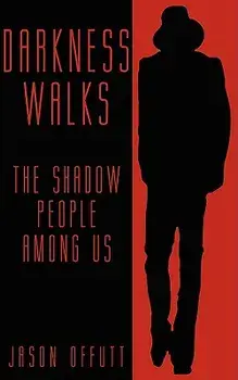 Darkness Walks: The Shadow People Among Us, Paperback/Jason Offutt