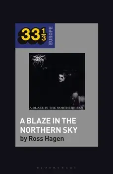 Darkthrone's A Blaze in the Northern Sky, Paperback/Ross Hagen