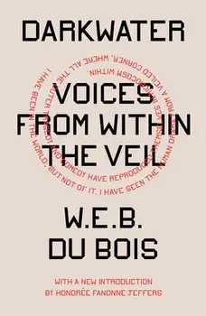 Darkwater: Voices from Within the Veil, Paperback/W. E. B. Du Bois